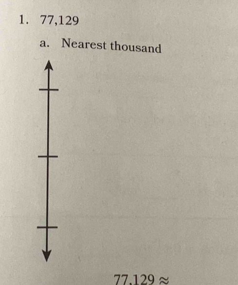 77,129
a. Nearest thousand
77.129approx