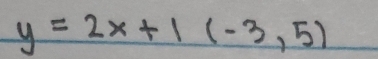 y=2x+1(-3,5)