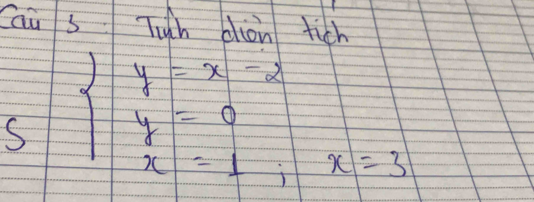 Cau s Tgh blion fich 
S beginarrayl y-x-2 y-0 x-1,x=3endarray.