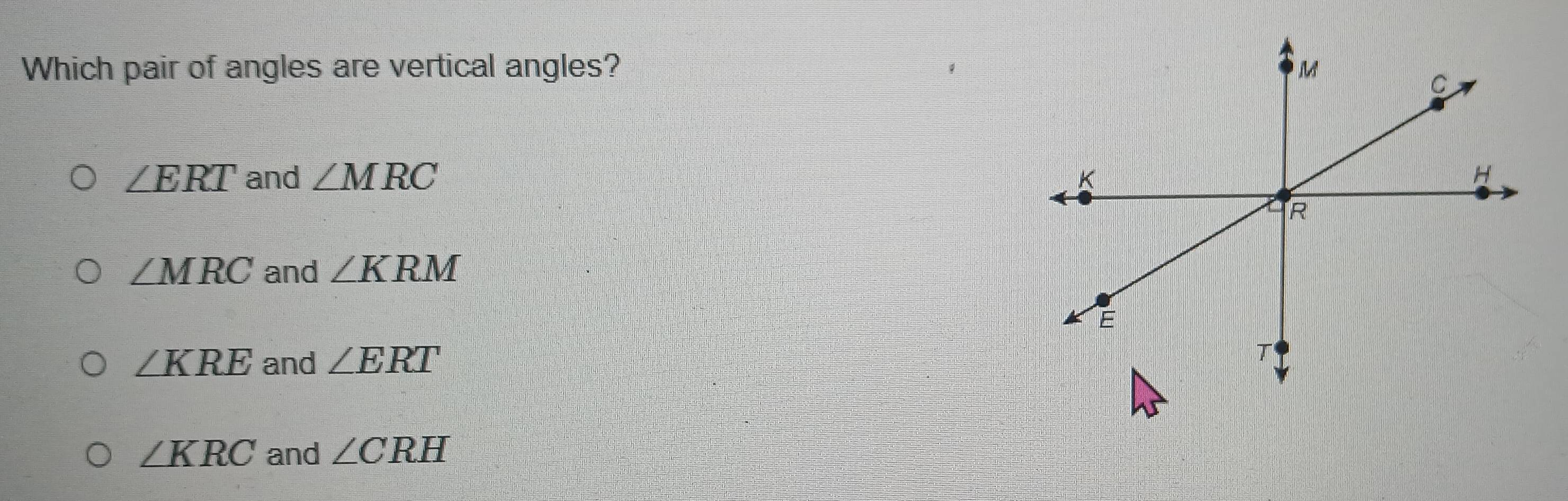 Solved: Which pair of angles are vertical angles? ∠ ERT and ∠ MRC ∠ MRC ...