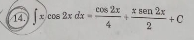 ∈t xcos 2xdx= cos 2x/4 + xsen 2x/2 +C