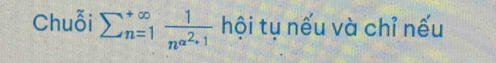 Chuỗi sumlimits  underline(n=1)^(∈fty)frac 1n^(alpha ^2)+1 hội tụ nếu và chỉ nếu