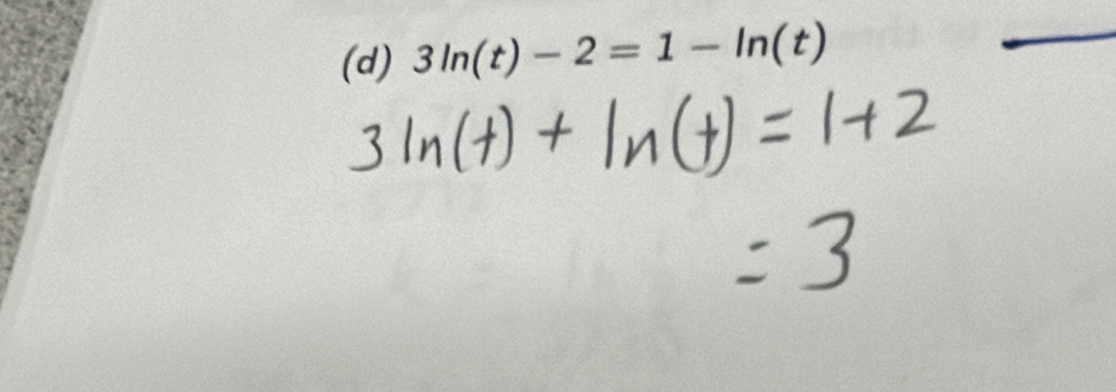 3ln (t)-2=1-ln (t)
_