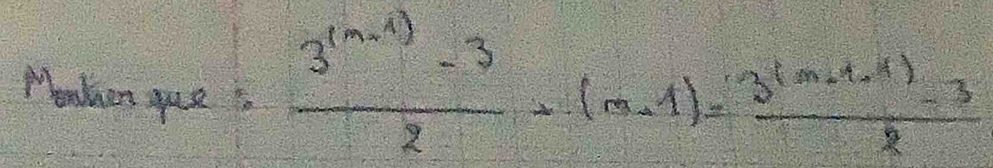 Meaken que is
 (3^((n-1))-3)/2 -(n-1)= (3^((n+1))-3)/2 