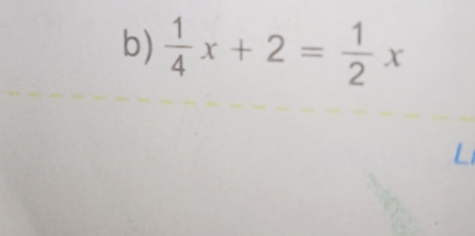  1/4 x+2= 1/2 x