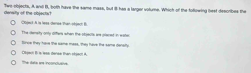 Solved: Two objects, A and B, both have the same mass, but B has a ...