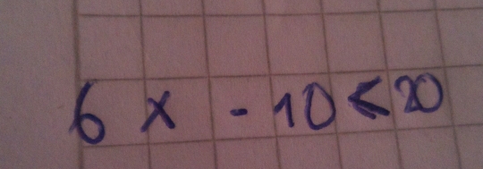 6 x-10 ≤ 20