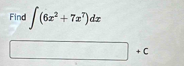 Find ∈t (6x^2+7x^7)dx
□° □ +C