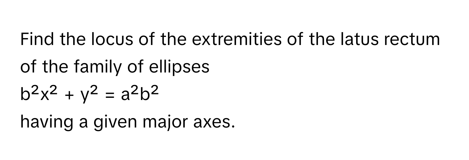 Solved: Find the locus of the extremities of the latus rectum of the ...
