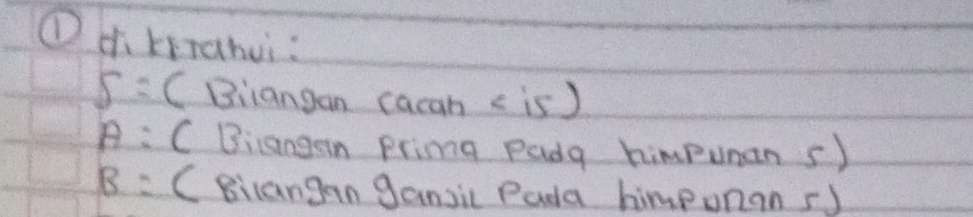 ① ch kirahui :
S= CBiiangan cacan = is )
A : C Bicangan Primg Padg himpunan s)
B= CBilangan gansic Pada himponan s)