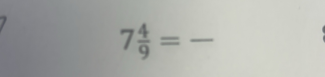 Solved: 7 4/9 = [Math]