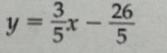 y= 3/5 x- 26/5 