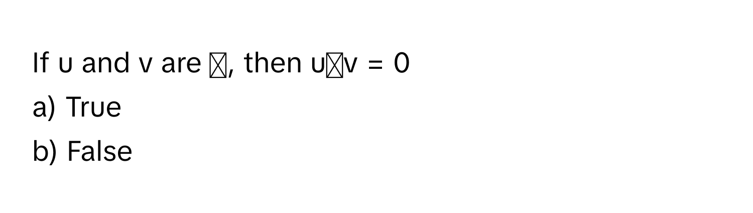 If u and v are ‖, then u⊗v = 0
a) True
b) False