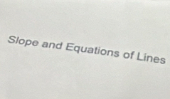 Slope and Equations of Lines