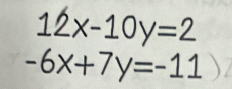 x1
-6x+7y=-11