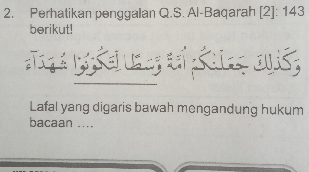 Perhatikan penggalan Q.S. Al-Baqarah [2]:143
berikut! 
Lafal yang digaris bawah mengandung hukum 
bacaan ...