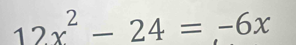 12x^2-24=-6x