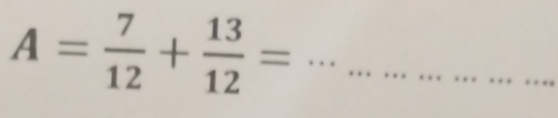 A= 7/12 + 13/12 =