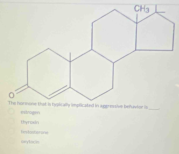 estrogen
thyroxin
testosterone
oxytocin