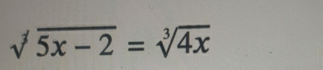 sqrt(5x-2)=sqrt[3](4x)