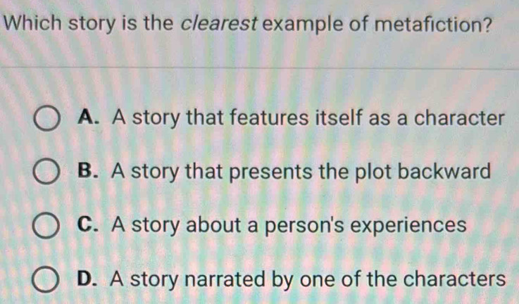 Solved: Which story is the clearest example of metafiction? A. A story ...