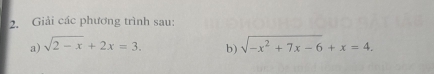 Giải các phương trình sau: 
a) sqrt(2-x)+2x=3. b) sqrt(-x^2+7x-6)+x=4.