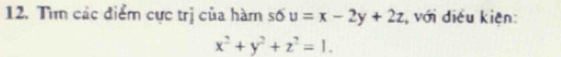 Tìm các điểm cực trị của hàm số u=x-2y+2z , với điều kiện:
x^2+y^2+z^2=1.