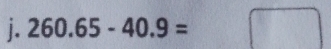 260.65-40.9= □