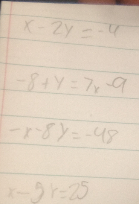 x-2y=-4
-8+y=7x-9
-x-8y=-48
x-5r=25