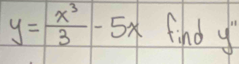 y= x^3/3 -5x find y'prime 