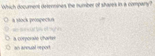 Which document determines the number of shares in a company?
a stock prospectus
ws onenal bis of right
a corporale charter
an annual report