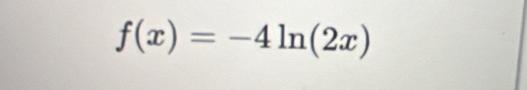 f(x)=-4ln (2x)