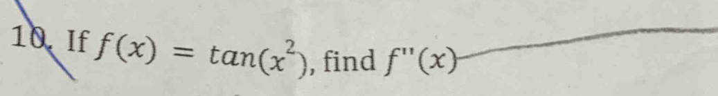 If f(x)=tan (x^2) , find f''(x)