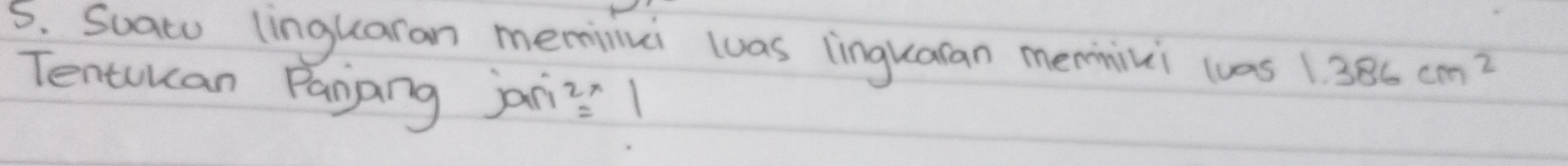 Soato linguaran memiliui wuas lingkaran meniui 10051.386cm^2
Tentuuan Panjang jan^(2 =endarray) 1