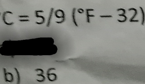 C=5/9(^circ F-32)
b) 36