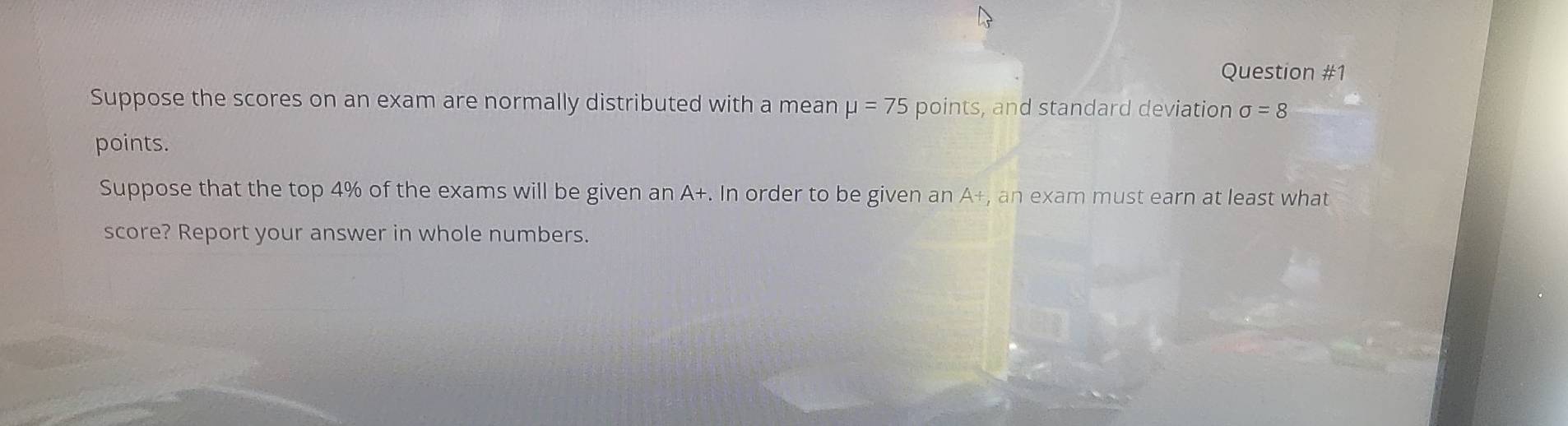 Solved: Suppose the scores on an exam are normally distributed with a ...