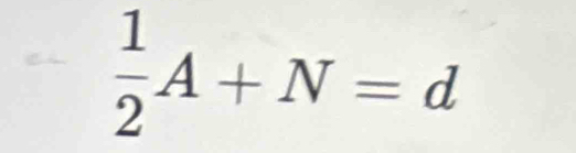  1/2 A+N=d