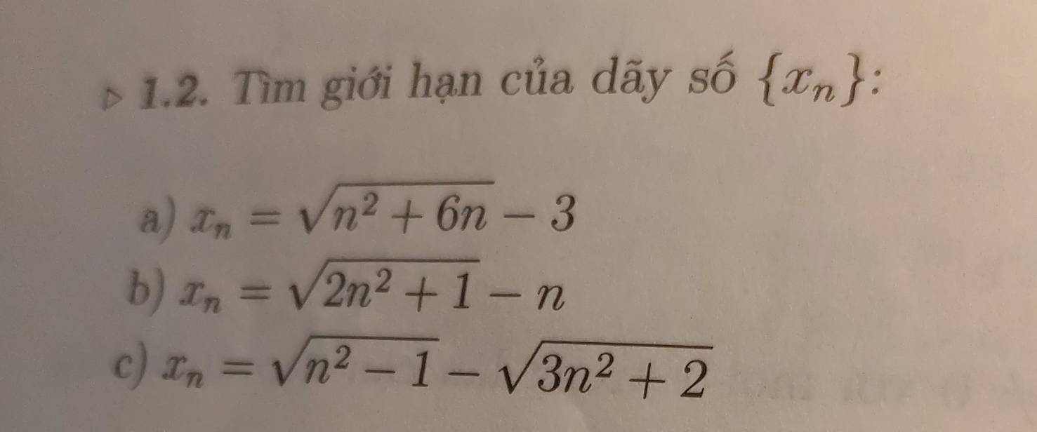 circ  
1.2. Tìm giới hạn của dãy Swidehat O^((circ)  x_n) :
a) x_n=sqrt(n^2+6n)-3
b) x_n=sqrt(2n^2+1)-n
c) x_n=sqrt(n^2-1)-sqrt(3n^2+2)