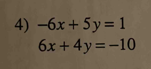 -6x+5y=1
6x+4y=-10