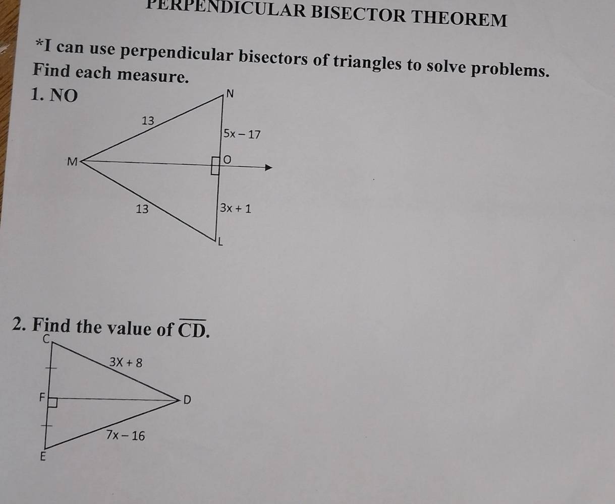 PERPENDICULAR BISECTOR THEOREM
*I can use perpendicular bisectors of triangles to solve problems.
Find each measure.
2. Find the value of