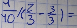  1/40 /( 2/3 - 3/3 )=