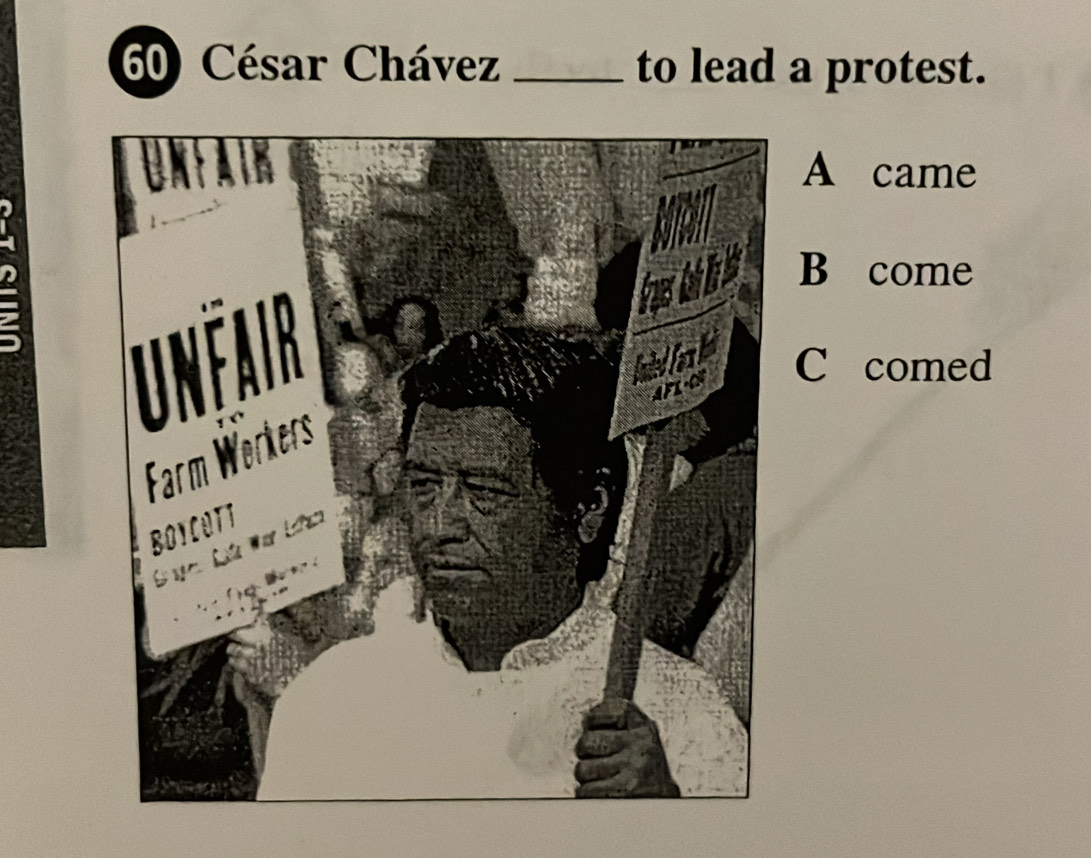 César Chávez _to lead a protest.
A came
B come
C comed