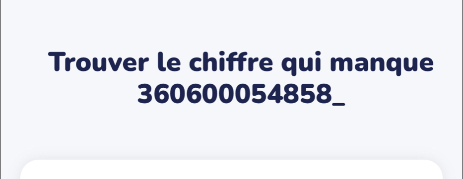 Trouver le chiffre qui manque
360600054858 _