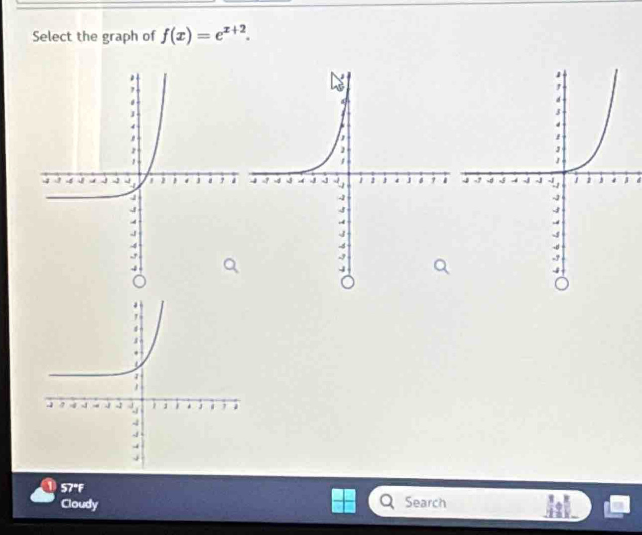 Select the graph of f(x)=e^(x+2).
57°F
Cloudy Search