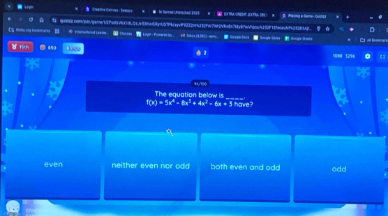 Legin Creetue Convin - Seee to Gemnes Unblocked 2025 a extra CreDT. EXtra cre l M O Playing a Gama - Duter
qUB922.c0mjoin/garne/U2f6dGVkK18LQ6Jv53NwGRyrUSTPkcxyvlF9ZZ2mb252fn7Wr2VRoEn718y6Ywvhpou4252f1EfeaacNf5252B3Af.
Ca ledu org bocemarks O Login - Powered ls... M rbas (4,382) - senc. Googia Docs Google tispes Google Sheets Besman
d 15th 850 Nonus 2
1088 3296
94/100
_
The equation below is
f(x)=5x^4-8x^3+4x^2-6x+3 have?
even neither even nor odd both even and odd odd