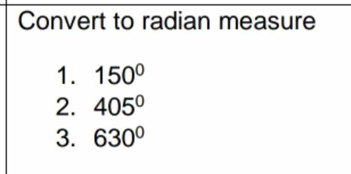 Convert to radian measure 
1. 150°
2. 405°
3. 630°