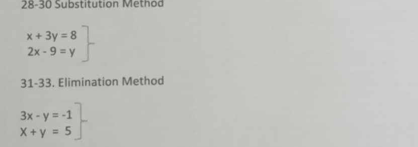 28-30 Substitution Method
.beginarrayr x+3y=8 2x-9=yendarray
31-33. Elimination Method
.beginarrayr 3x-y=-1 x+y=5endarray