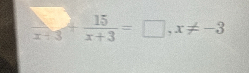 frac x+3+ 15/x+3 =□ , x!= -3