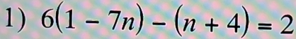 6(1-7n)-(n+4)=2