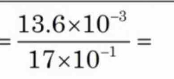 = (13.6* 10^(-3))/17* 10^(-1) =